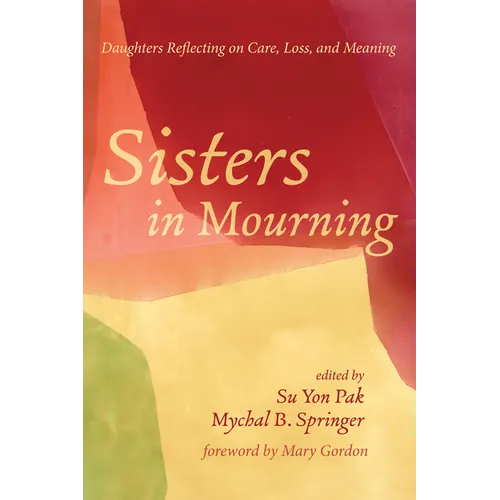 Sisters in Mourning: Daughters Reflecting on Care, Loss, and Meaning - Paperback