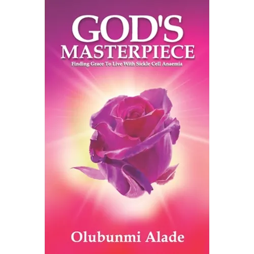 God's Masterpiece: Finding grace to live with Sickle Cell Anaemia - Paperback