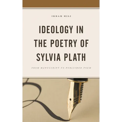 Ideology in the Poetry of Sylvia Plath: From Manuscript to Published Poem - Hardcover
