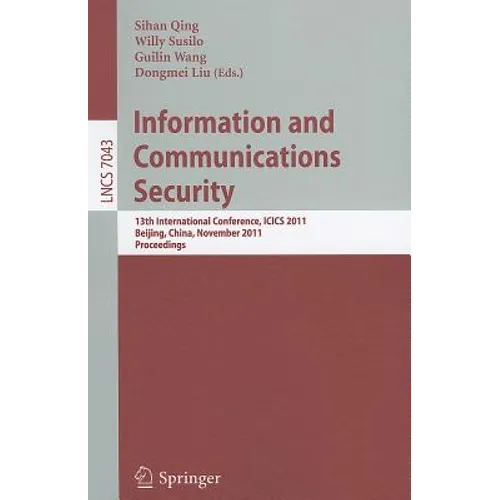 Information and Communication Security: 13th International Conference, ICICS 2011, Beijing, China, November 23-26, 2011, Proceedings - Paperback