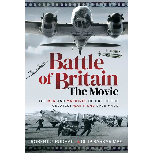 Battle of Britain the Movie: The Men and Machines of One of the Greatest War Films Ever Made - Hardcover