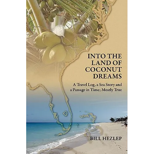 Into the Land of Coconut Dreams: A Travel Log, A Sea Story, and a Passage in Time; Mostly True - Paperback