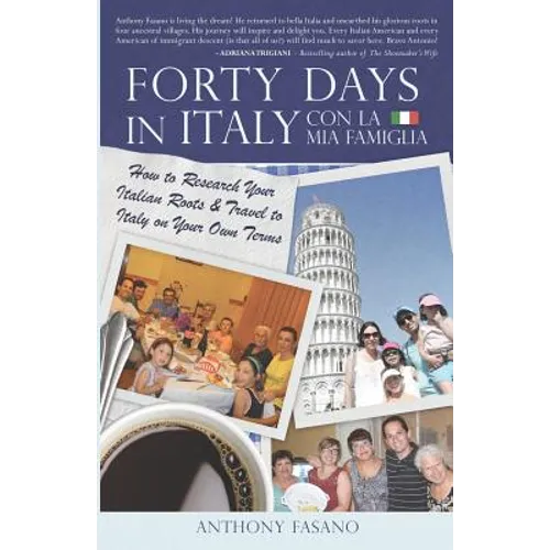Forty Days in Italy Con La Mia Famiglia: How to Research Your Italian Roots & Travel to Italy on Your Own Terms - Paperback