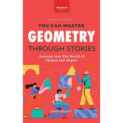 Geometry Through Stories: You Can Master Geometry - Hardcover