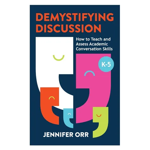 Demystifying Discussion: How to Teach and Assess Academic Conversation Skills, K-5 - Paperback