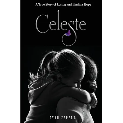 Celeste: A True Story of Losing and Finding Hope - Paperback