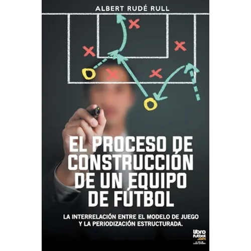 El Proceso de Construcción de Un Equipo de Fútbol - Paperback