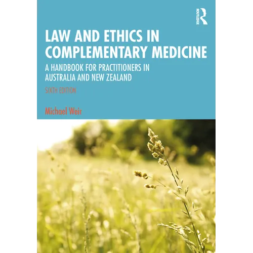 Law and Ethics in Complementary Medicine: A Handbook for Practitioners in Australia and New Zealand - Paperback
