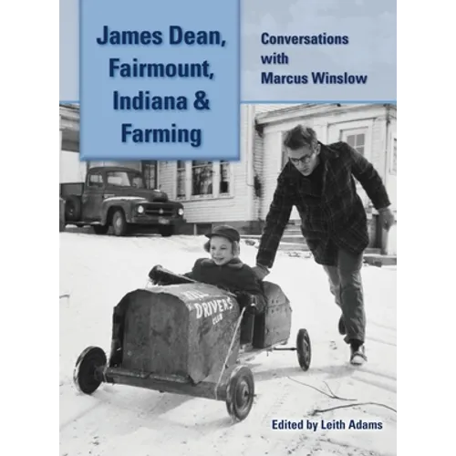 James Dean, Fairmount, Indiana & Farming (hardback): Conversations with Marcus Winslow - Hardcover