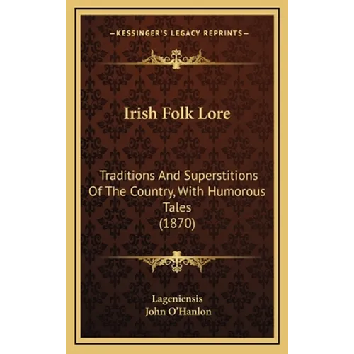 Irish Folk Lore: Traditions And Superstitions Of The Country, With Humorous Tales (1870) - Hardcover