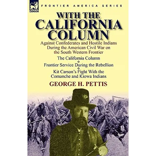 With the California Column: Against Confederates and Hostile Indians During the American Civil War - Paperback