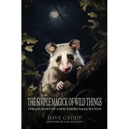 The Simple Magick of Wild Things: The Journey of a Southern Male Wytch - Paperback