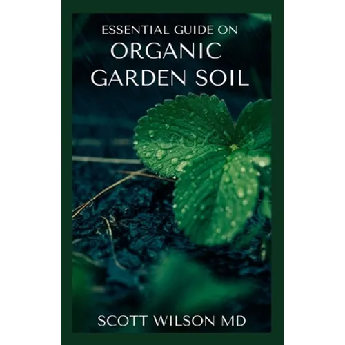 Organic Garden Soil: The Natural Guide To Replenish garden Soil - Paperback