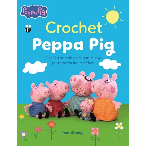 Crochet Peppa Pig: Over 20 Adorable Amigurumi Toy Patterns for Hours of Fun! - Paperback