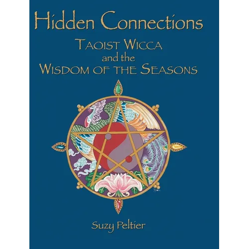 Hidden Connections: Taoist Wicca and the Wisdom of the Seasons - Hardcover