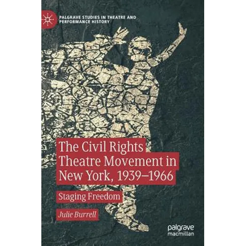 The Civil Rights Theatre Movement in New York, 1939-1966: Staging Freedom - Hardcover