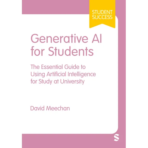 Generative AI for Students: The Essential Guide to Using Artificial Intelligence for Study at University - Hardcover