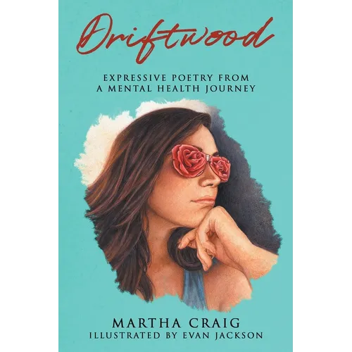 Driftwood: Expressive Poetry from a Mental Health Journey - Paperback