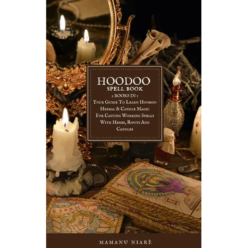 Hoodoo Spellbook: 2 BOOKS IN 1 Your Guide To Learn Hoodoo Herbal & Candle Magic For Casting Working Spells With Herbs, Roots And Candles - Paperback
