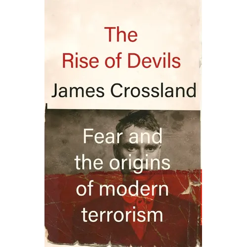 The Rise of Devils: Fear and the Origins of Modern Terrorism - Paperback