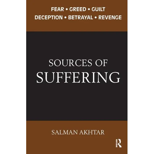 Sources of Suffering: Fear, Greed, Guilt, Deception, Betrayal, and Revenge - Paperback