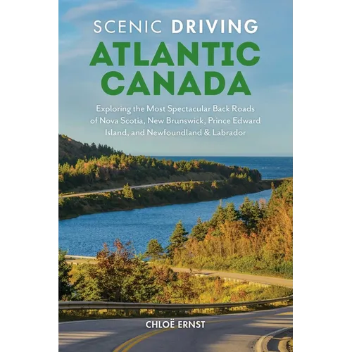 Scenic Driving Atlantic Canada: Exploring the Most Spectacular Back Roads of Nova Scotia, New Brunswick, Prince Edward Island, and Newfoundland & Labr - Paperback