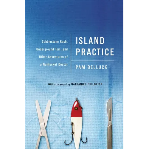 Island Practice: Cobblestone Rash, Underground Tom, and Other Adventures of a Nantucket Doctor - Paperback
