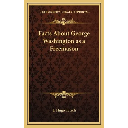 Facts About George Washington as a Freemason - Hardcover