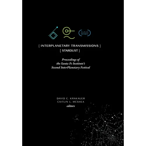 InterPlanetary Transmissions: Proceedings of the Santa Fe Institute's Second InterPlanetary Festival - Hardcover