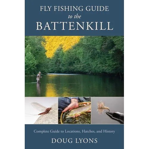 Fly Fishing Guide to the Battenkill: Complete Guide to Locations, Hatches, and History - Paperback