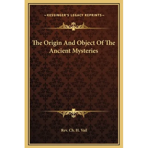 The Origin And Object Of The Ancient Mysteries - Hardcover