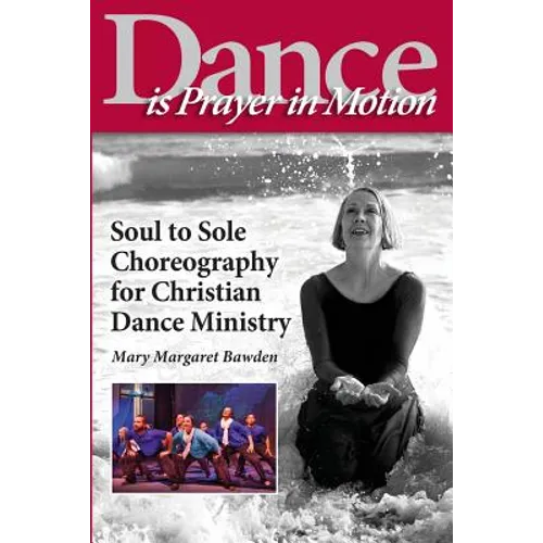 Dance is Prayer in Motion: Soul to Sole Choreography for Christian Dance Ministry - Paperback