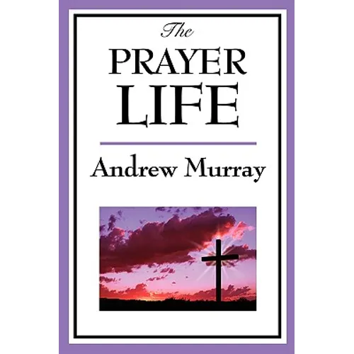 The Prayer Life: A Sublime Book - Paperback