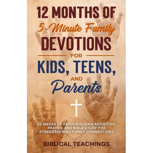 12 Months of 5-Minute Family Devotions For Kids, Teens, And Parents: 52 Weeks of Faith-Building Activities, Prayer, And Bible Study For Strengthening - Paperback