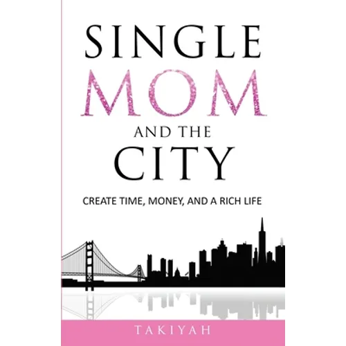 Single Mom And The City: Create Time, Money, And A Rich Life - Paperback