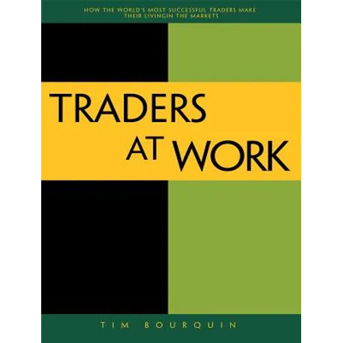 Traders at Work: How the World's Most Successful Traders Make Their Living in the Markets - Paperback
