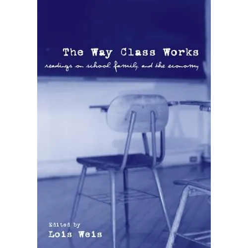 The Way Class Works: Readings on School, Family, and the Economy - Paperback