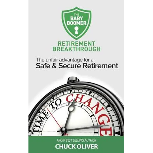 The Baby Boomer Retirement Breakthrough: The Unfair Advantage for a Safe & Secure Retirement - Paperback