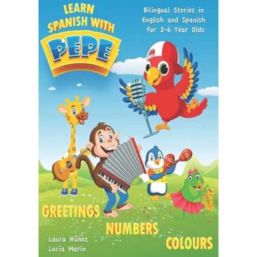 Learn Spanish with Pepe: Easy Stories in English and Spanish for 2-6 Year Olds. - Paperback