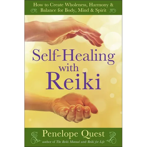 Self-Healing with Reiki: Self-Healing with Reiki: How to Create Wholeness, Harmony & Balance for Body, Mind & Spirit - Paperback
