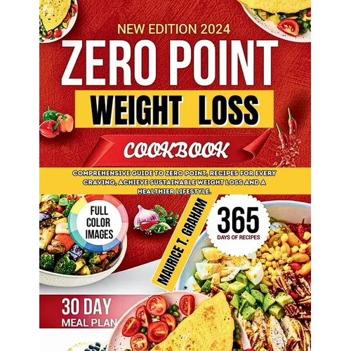 Zero Point Weight Loss 2024: Comprehensive Guide To Zero-Point, Recipes For Every Craving, Achieve Sustainable Weight Loss And A Healthier Lifestyl - Paperback