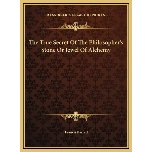 The True Secret Of The Philosopher's Stone Or Jewel Of Alchemy - Hardcover