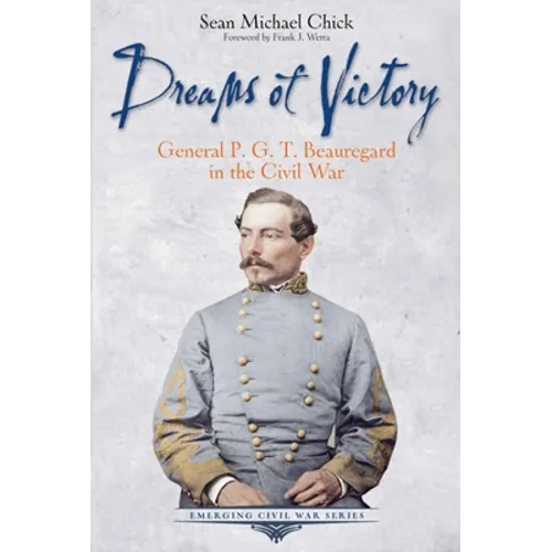 Dreams of Victory: General P. G. T. Beauregard in the Civil War - Paperback