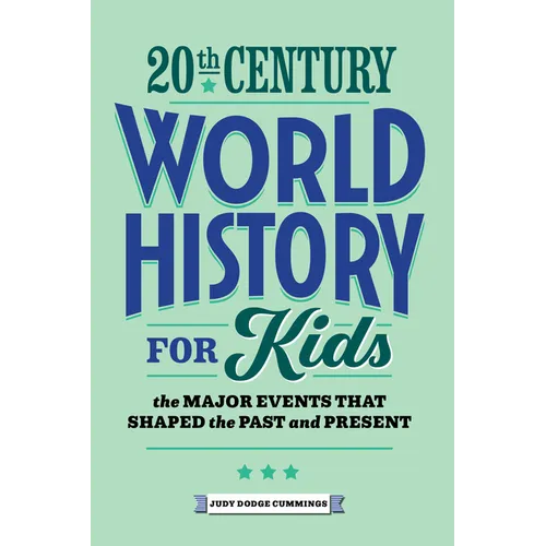 20th Century World History for Kids: The Major Events That Shaped the Past and Present - Paperback