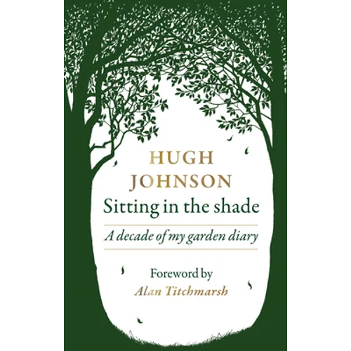 Sitting in the Shade: A Decade of My Garden Diary - Hardcover
