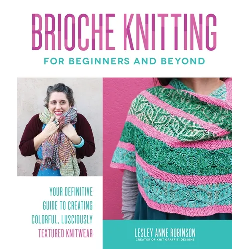 Brioche Knitting for Beginners and Beyond: Your Definitive Guide to Creating Colorful, Lusciously Textured Knitwear - Paperback