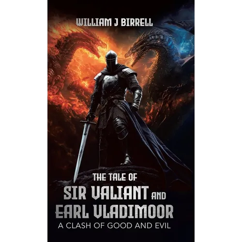 The Tale of Sir Valiant and Earl Vladimoor: A Clash of Good and Evil - Hardcover