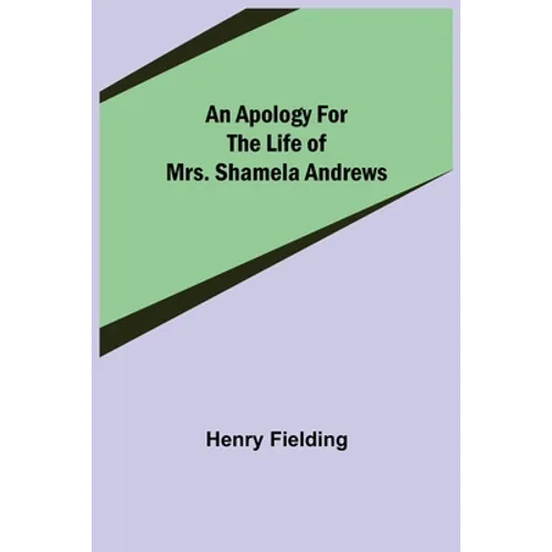 An Apology for the Life of Mrs. Shamela Andrews - Paperback
