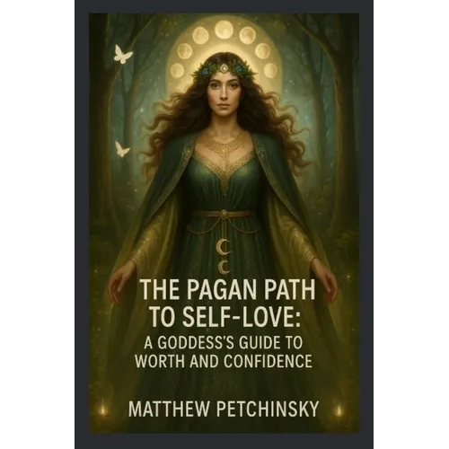The Pagan Path to Self-Love: A Goddess's Guide to Worth and Confidence - Paperback