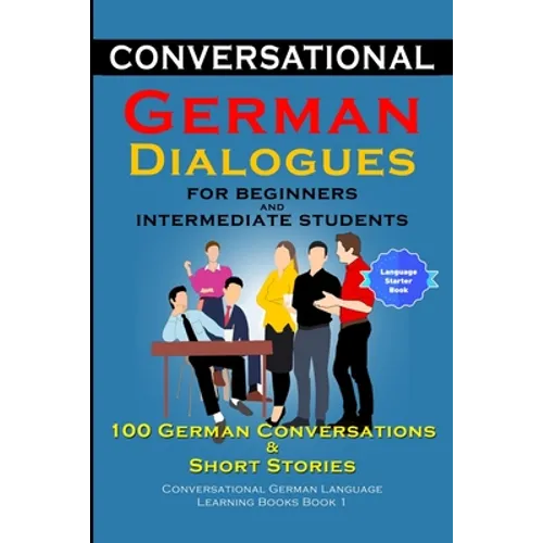 Conversational German Dialogues for Beginners and Intermediate Learners 100 German Conversations And Short Stories - Paperback